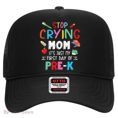 Stop Crying Mom Its Just My First Day Of Prek Back School Hat