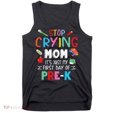 Stop Crying Mom Its Just My First Day Of Prek Back School Tank Top
