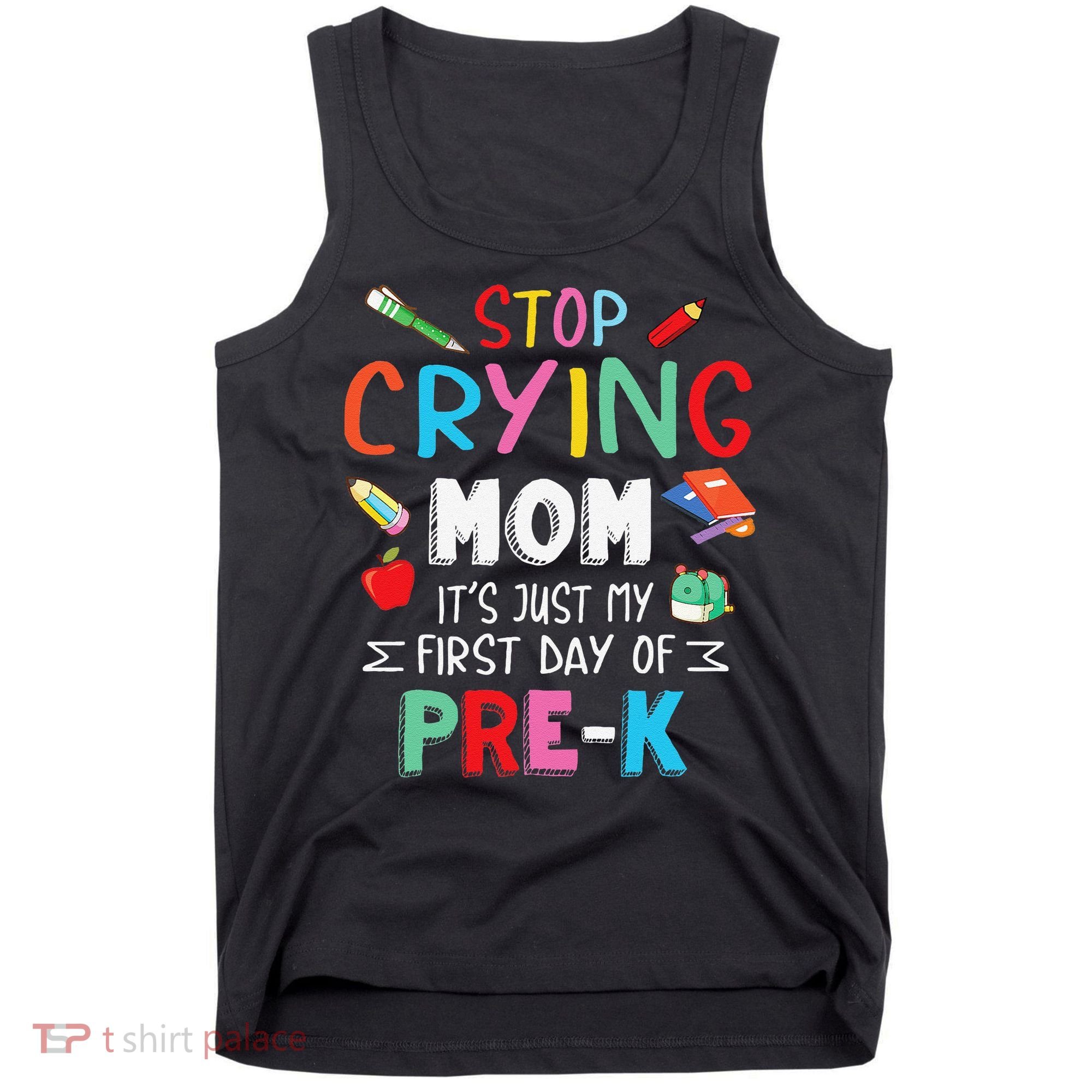 Stop Crying Mom Its Just My First Day Of Prek Back School Tank Top