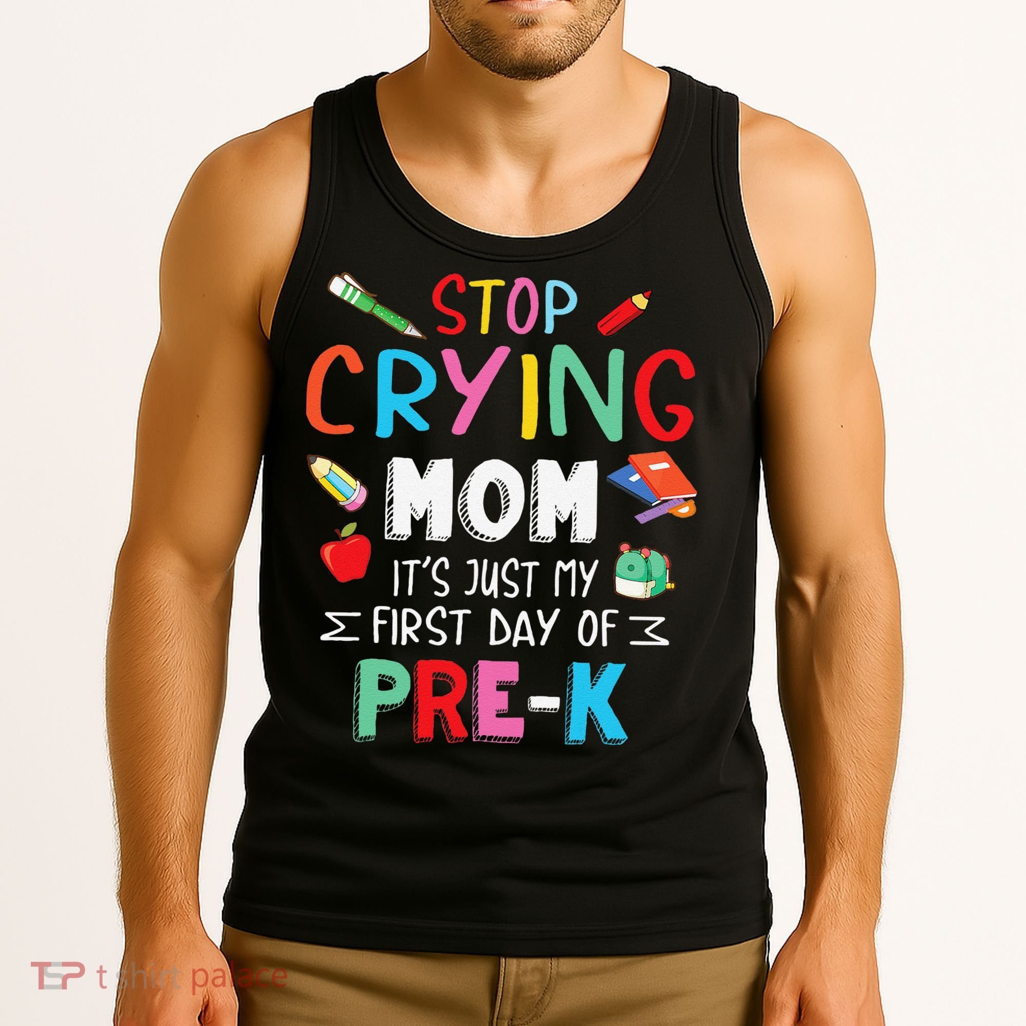 Stop Crying Mom Its Just My First Day Of Prek Back School Tank Top