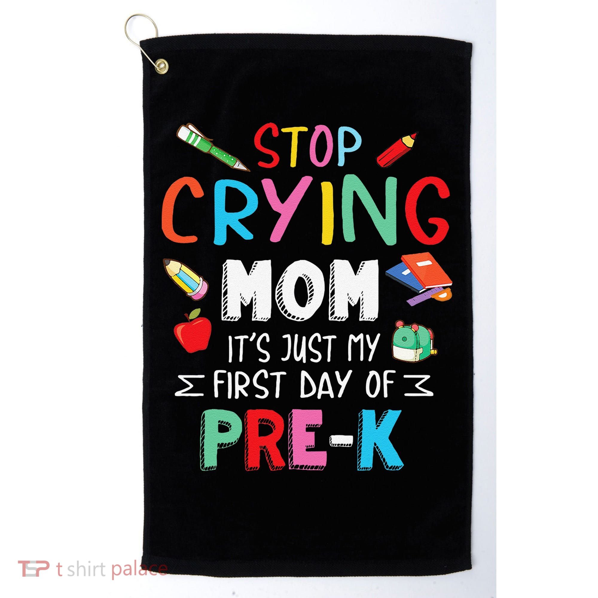 Stop Crying Mom Its Just My First Day Of Prek Back School Golf Towel