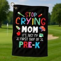 Stop Crying Mom Its Just My First Day Of Prek Back School Golf Towel thumb 1