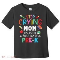 Stop Crying Mom Its Just My First Day Of Prek Back School Toddler T-Shirt thumb 0