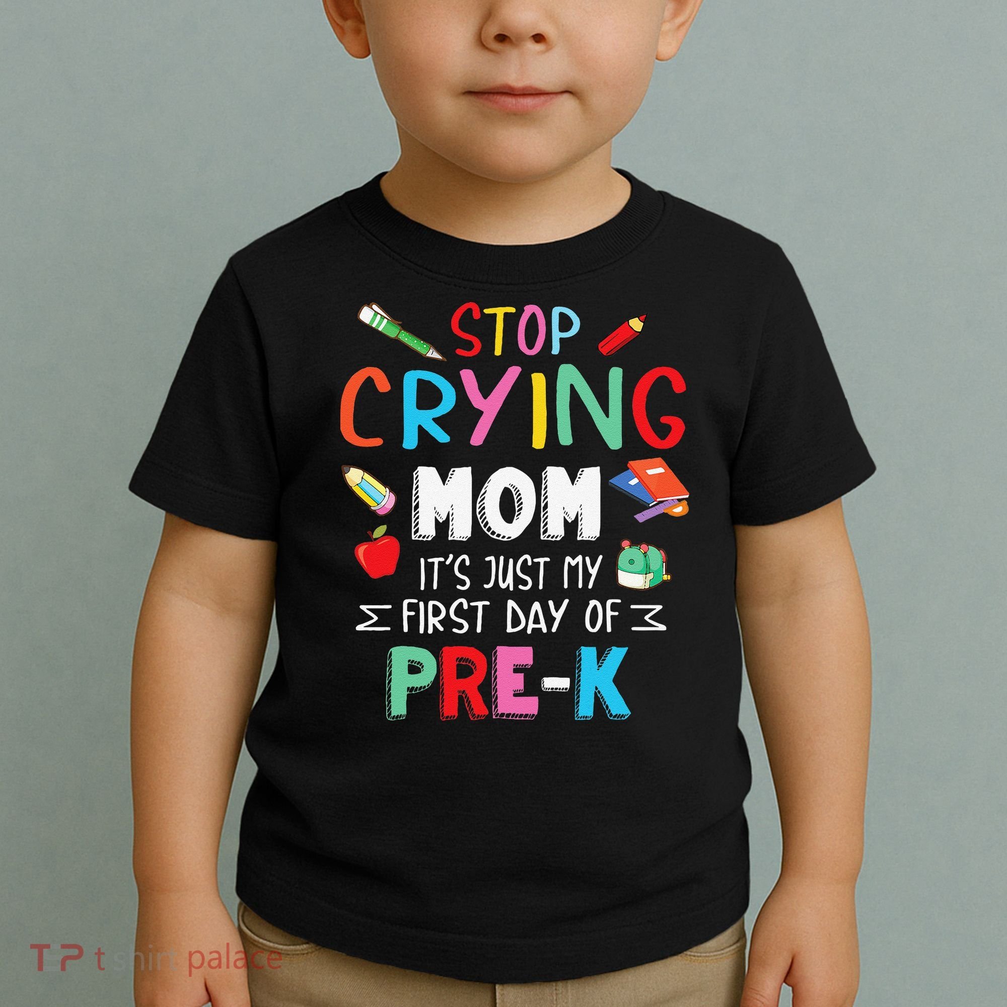 Stop Crying Mom Its Just My First Day Of Prek Back School Toddler T-Shirt