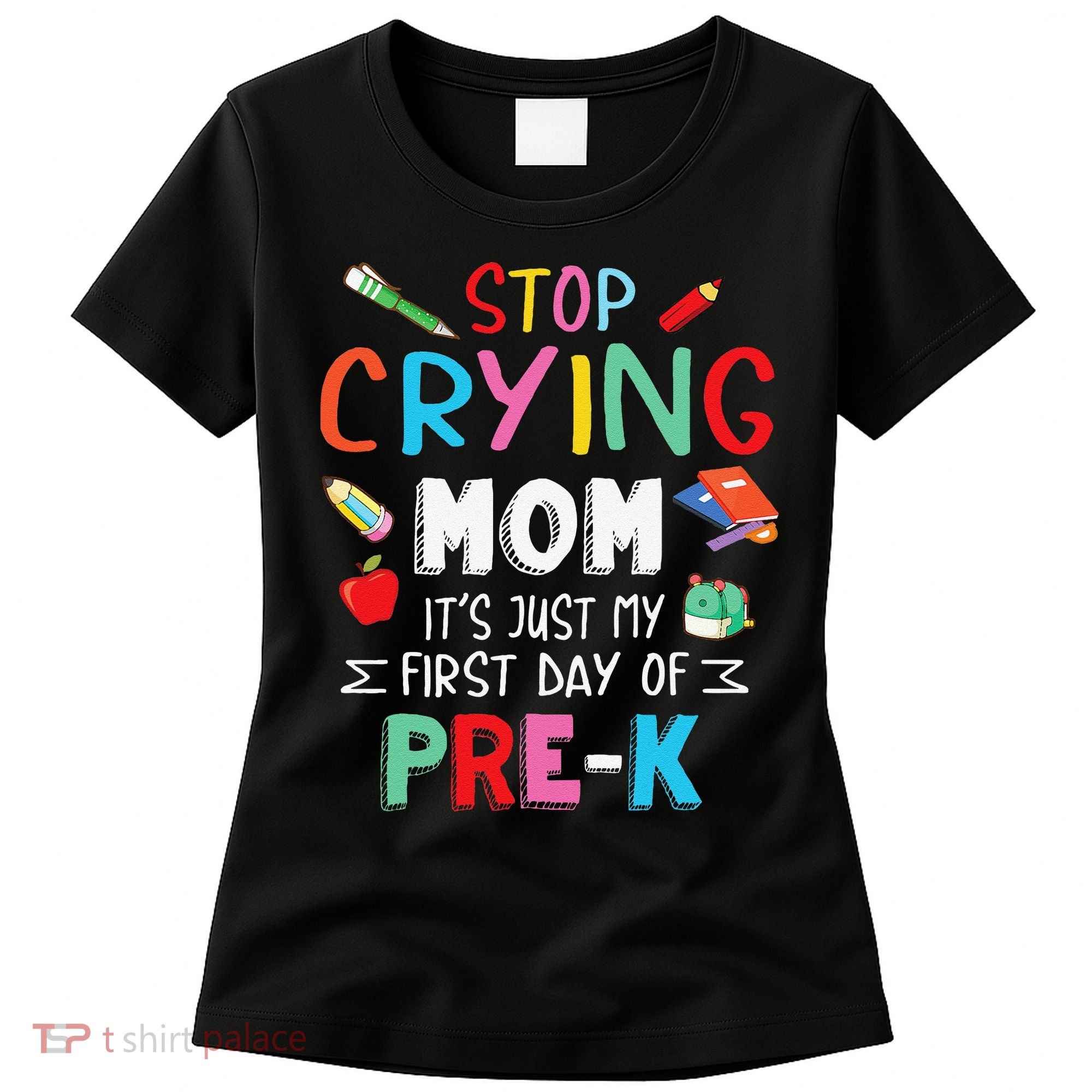 Stop Crying Mom Its Just My First Day Of Prek Back School Women's T-Shirt
