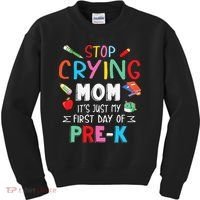 Stop Crying Mom Its Just My First Day Of Prek Back School Kids Sweatshirt thumb 0