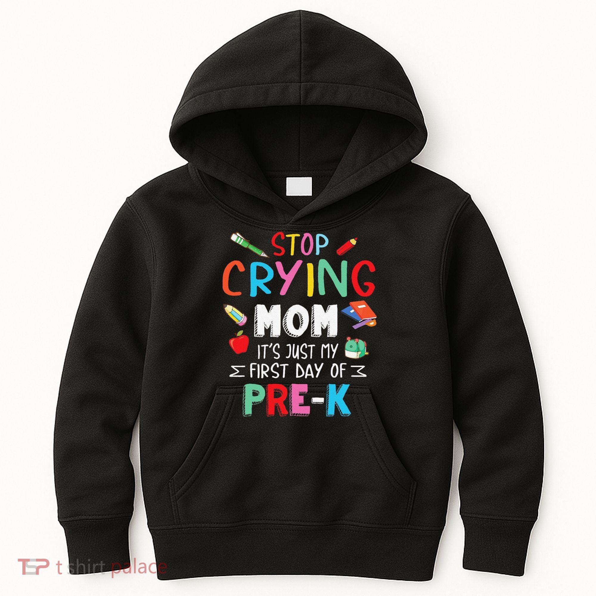 Stop Crying Mom Its Just My First Day Of Prek Back School Kids Hoodie