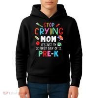 Stop Crying Mom Its Just My First Day Of Prek Back School Kids Hoodie thumb 4