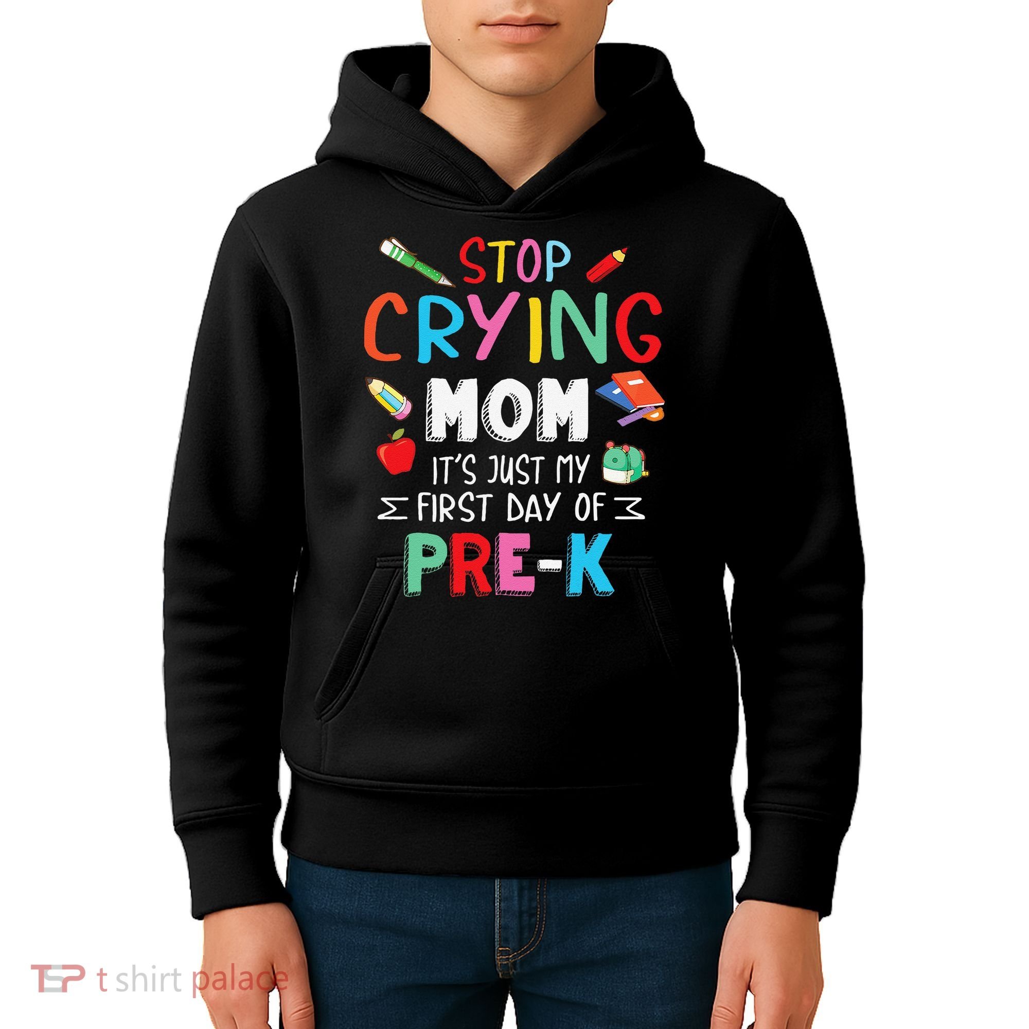 Stop Crying Mom Its Just My First Day Of Prek Back School Kids Hoodie