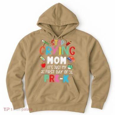 Stop Crying Mom Its Just My First Day Of Prek Back School Hoodie