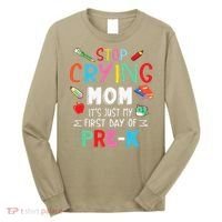 Stop Crying Mom Its Just My First Day Of Prek Back School Long Sleeve Shirt thumb 0