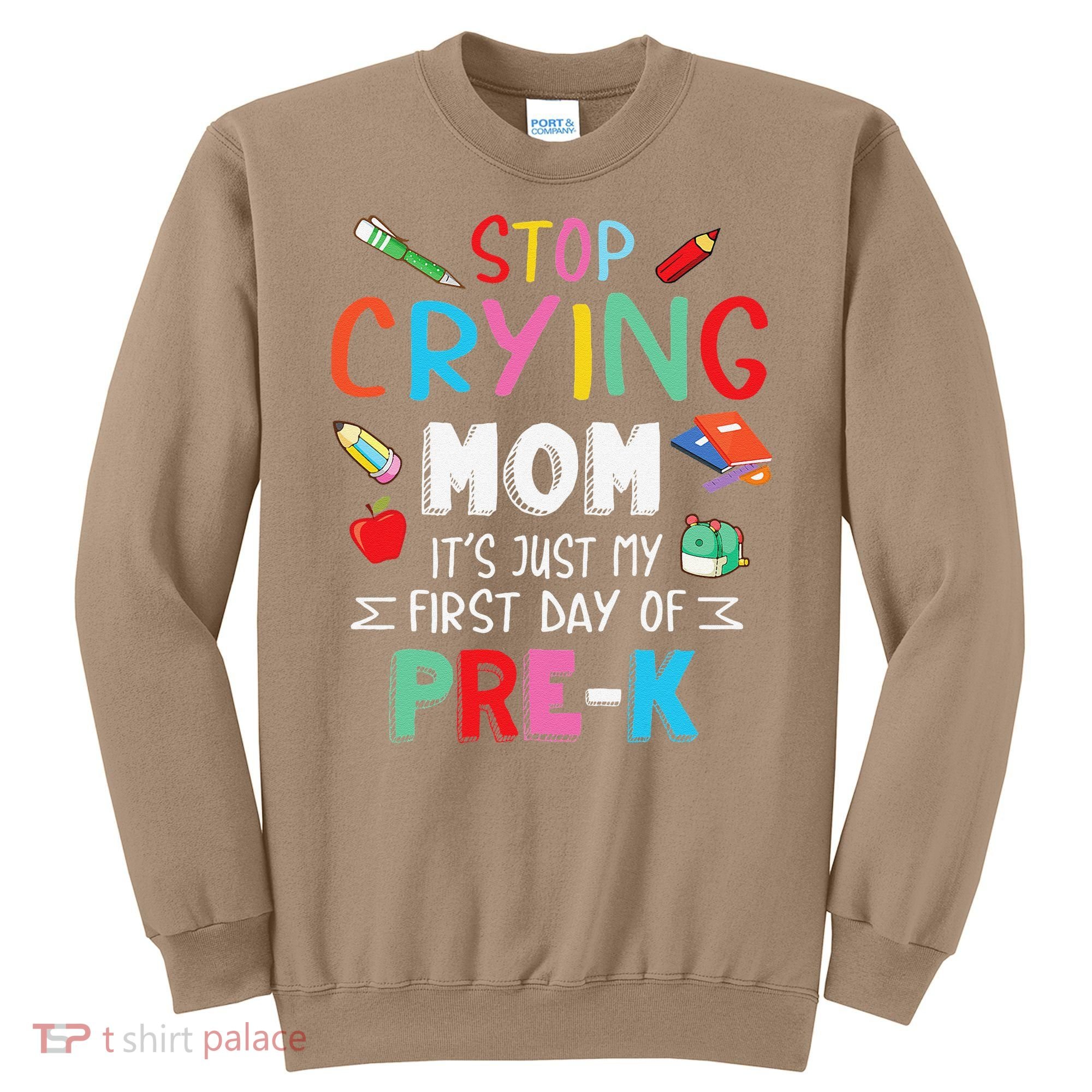 Stop Crying Mom Its Just My First Day Of Prek Back School Sweatshirt