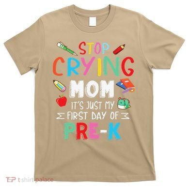 Stop Crying Mom Its Just My First Day Of Prek Back School T-Shirt