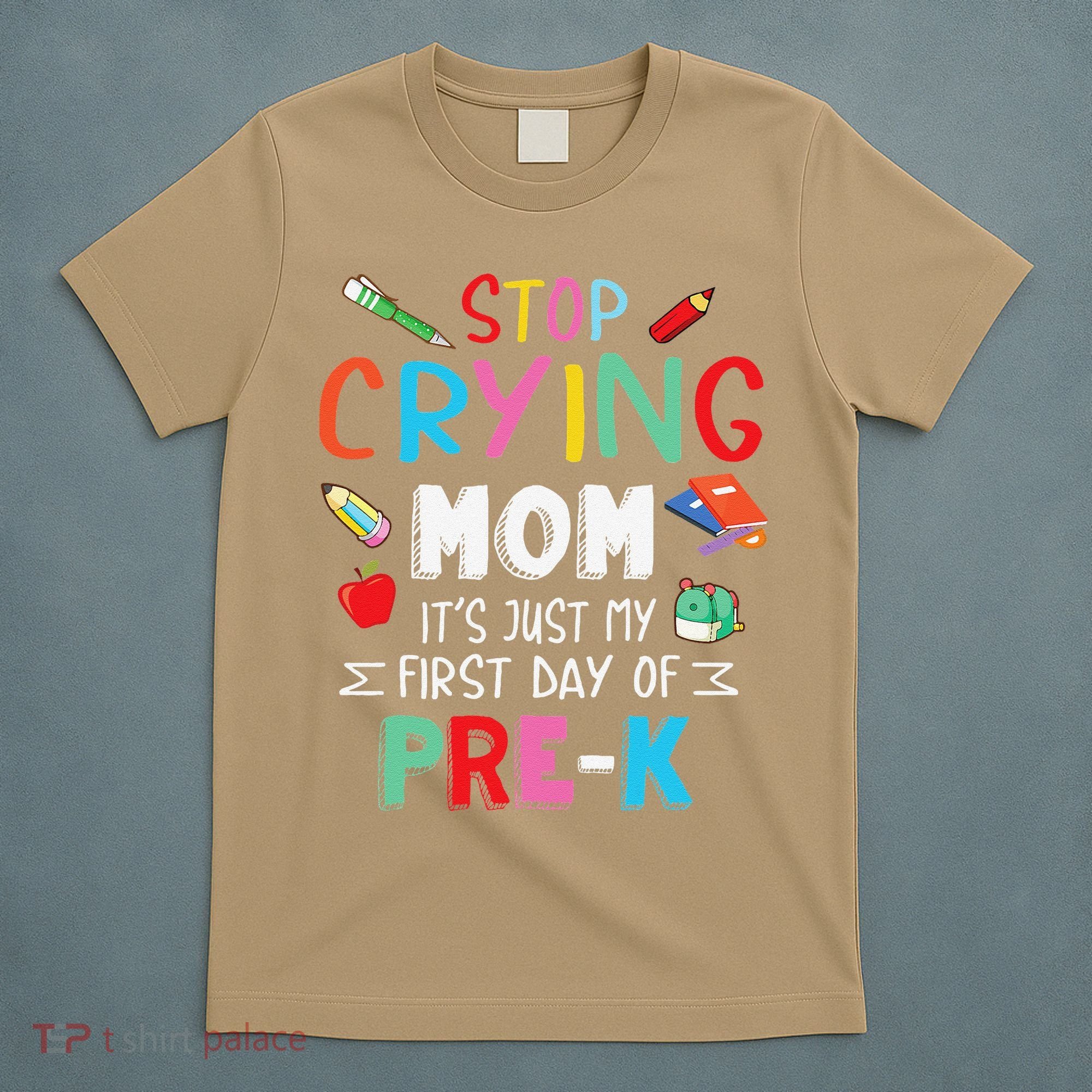 Stop Crying Mom Its Just My First Day Of Prek Back School T-Shirt