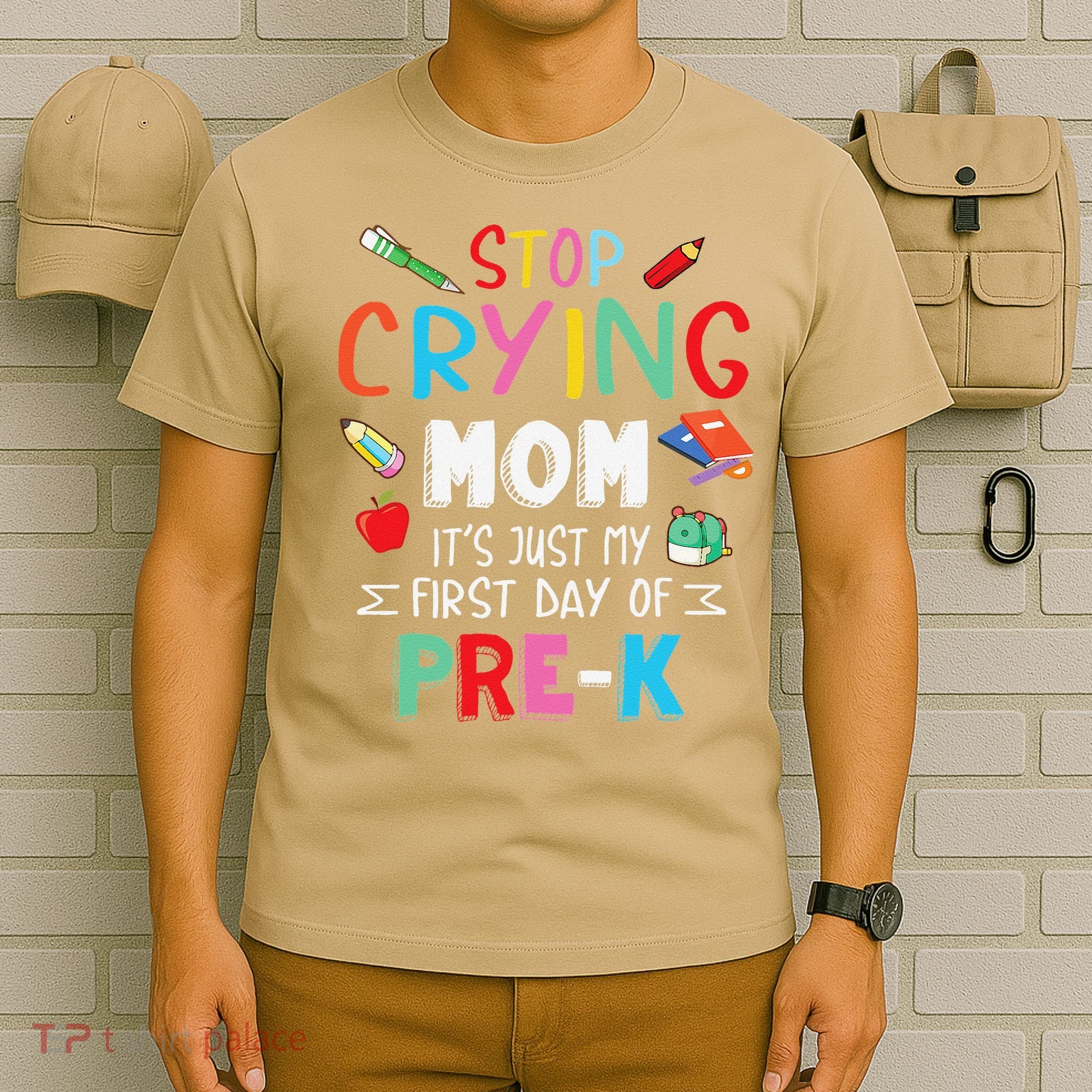 Stop Crying Mom Its Just My First Day Of Prek Back School T-Shirt