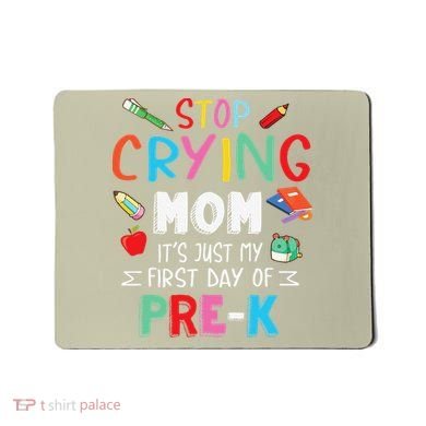 Stop Crying Mom Its Just My First Day Of Prek Back School Mousepad