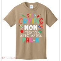 Stop Crying Mom Its Just My First Day Of Prek Back School Kids T-Shirt thumb 0