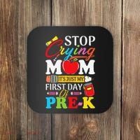 Stop Crying Mom Its My First Day Of PreK Back To School Coaster thumb 0