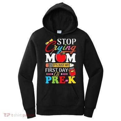 Stop Crying Mom Its My First Day Of PreK Back To School Women's Hoodie