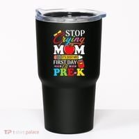 Stop Crying Mom Its My First Day Of PreK Back To School Tumbler thumb 0