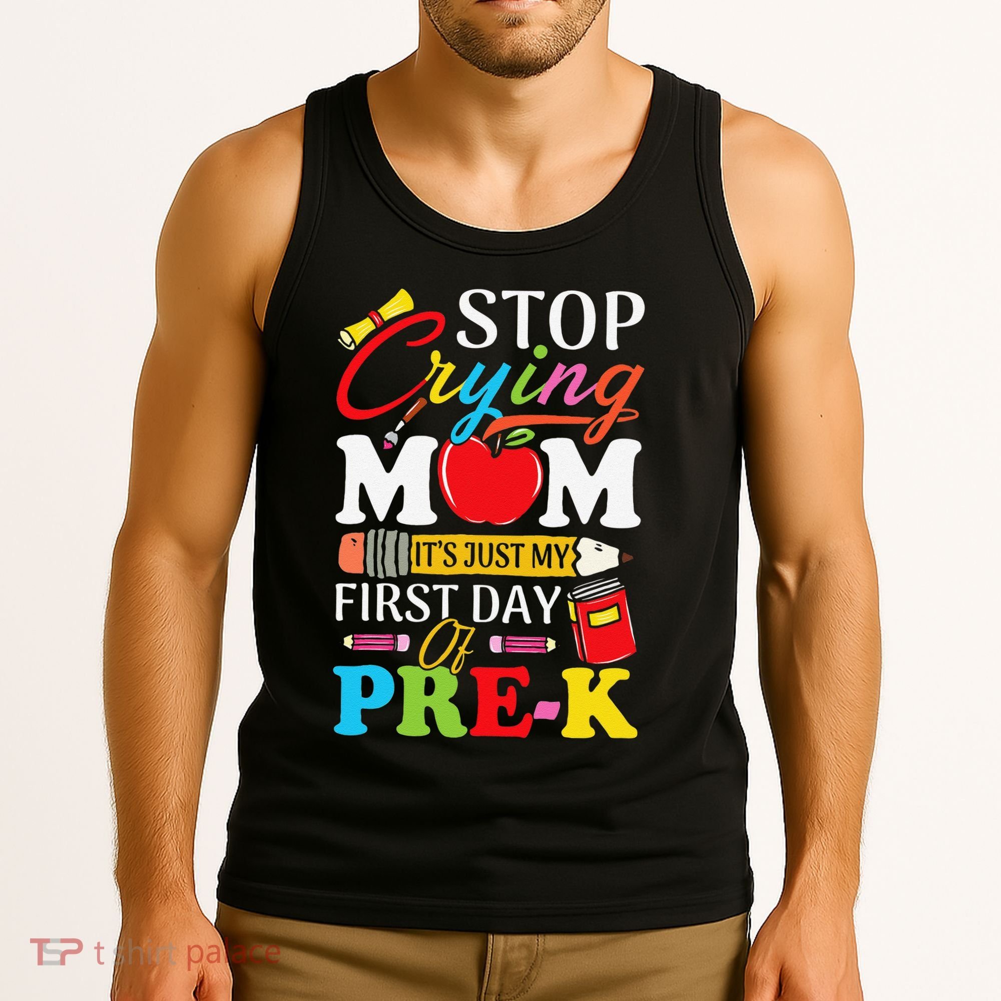 Stop Crying Mom Its My First Day Of PreK Back To School Tank Top