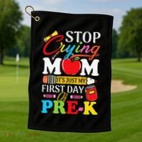 Stop Crying Mom Its My First Day Of PreK Back To School Golf Towel thumb 1
