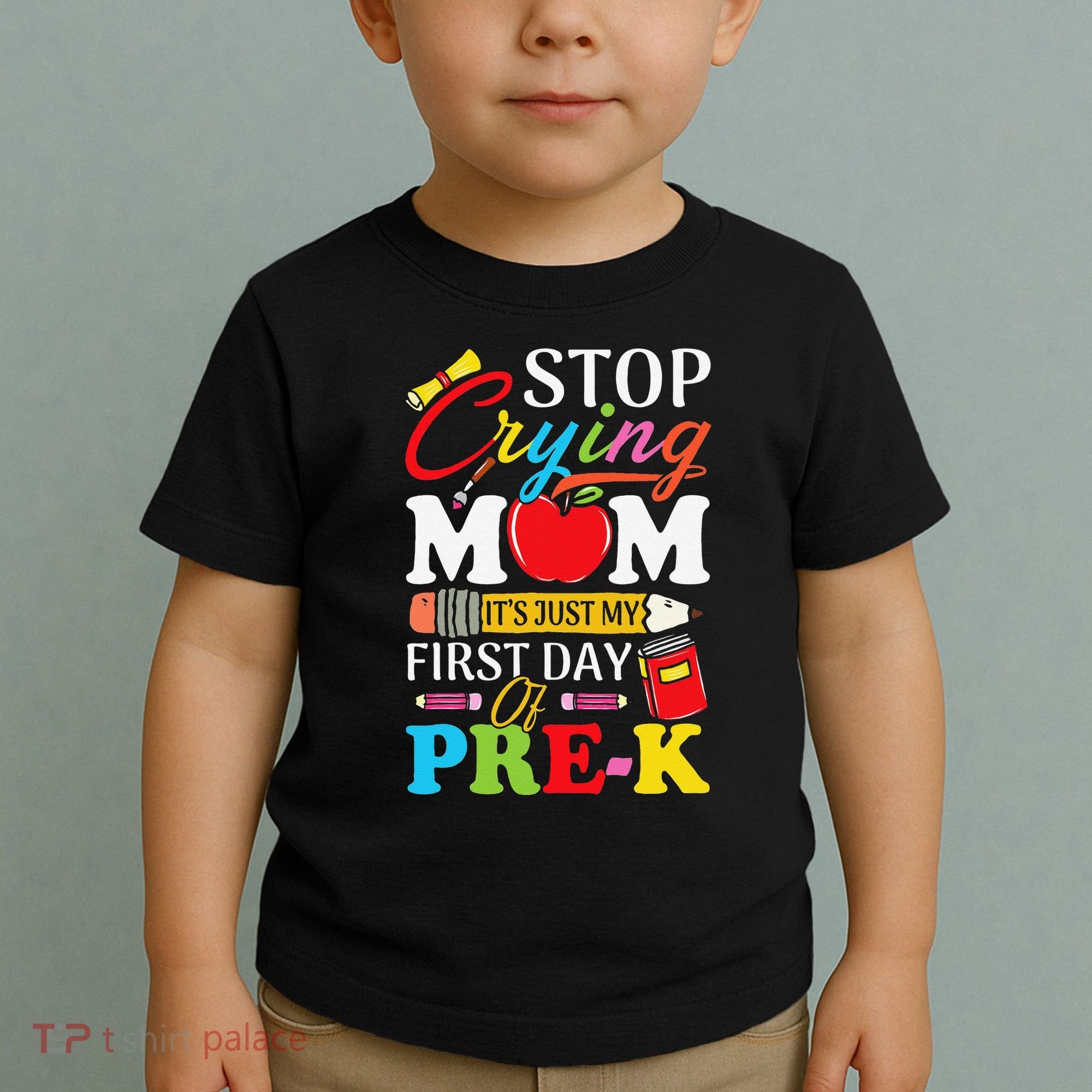 Stop Crying Mom Its My First Day Of PreK Back To School Toddler T-Shirt