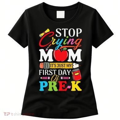 Stop Crying Mom Its My First Day Of PreK Back To School Women's T-Shirt