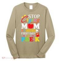 Stop Crying Mom Its My First Day Of PreK Back To School Long Sleeve Shirt thumb 0
