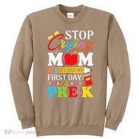 Stop Crying Mom Its My First Day Of PreK Back To School Sweatshirt thumb 0