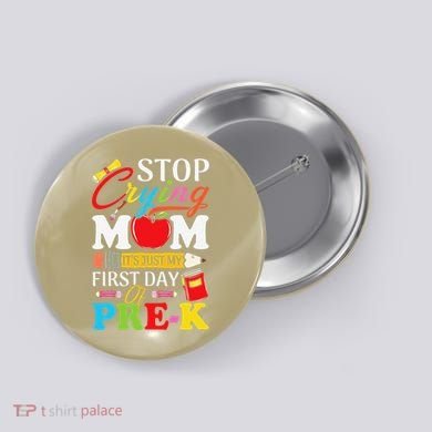 Stop Crying Mom Its My First Day Of PreK Back To School Button