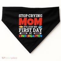 Stop Crying Mom Its Just My First Day Of Kindergarten Gift USA-Made Doggie Bandana thumb 0