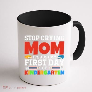 Stop Crying Mom Its Just My First Day Of Kindergarten Gift Coffee Mug back