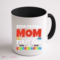 Stop Crying Mom Its Just My First Day Of Kindergarten Gift Coffee Mug thumb 1