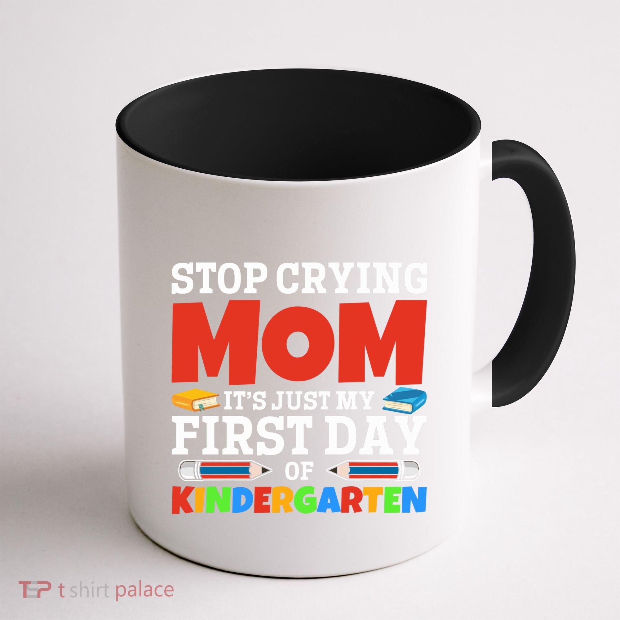 Stop Crying Mom Its Just My First Day Of Kindergarten Gift Coffee Mug