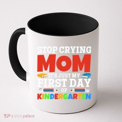 Stop Crying Mom Its Just My First Day Of Kindergarten Gift Coffee Mug
