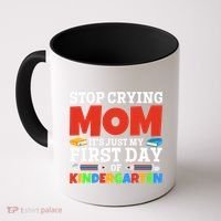 Stop Crying Mom Its Just My First Day Of Kindergarten Gift Coffee Mug thumb 0