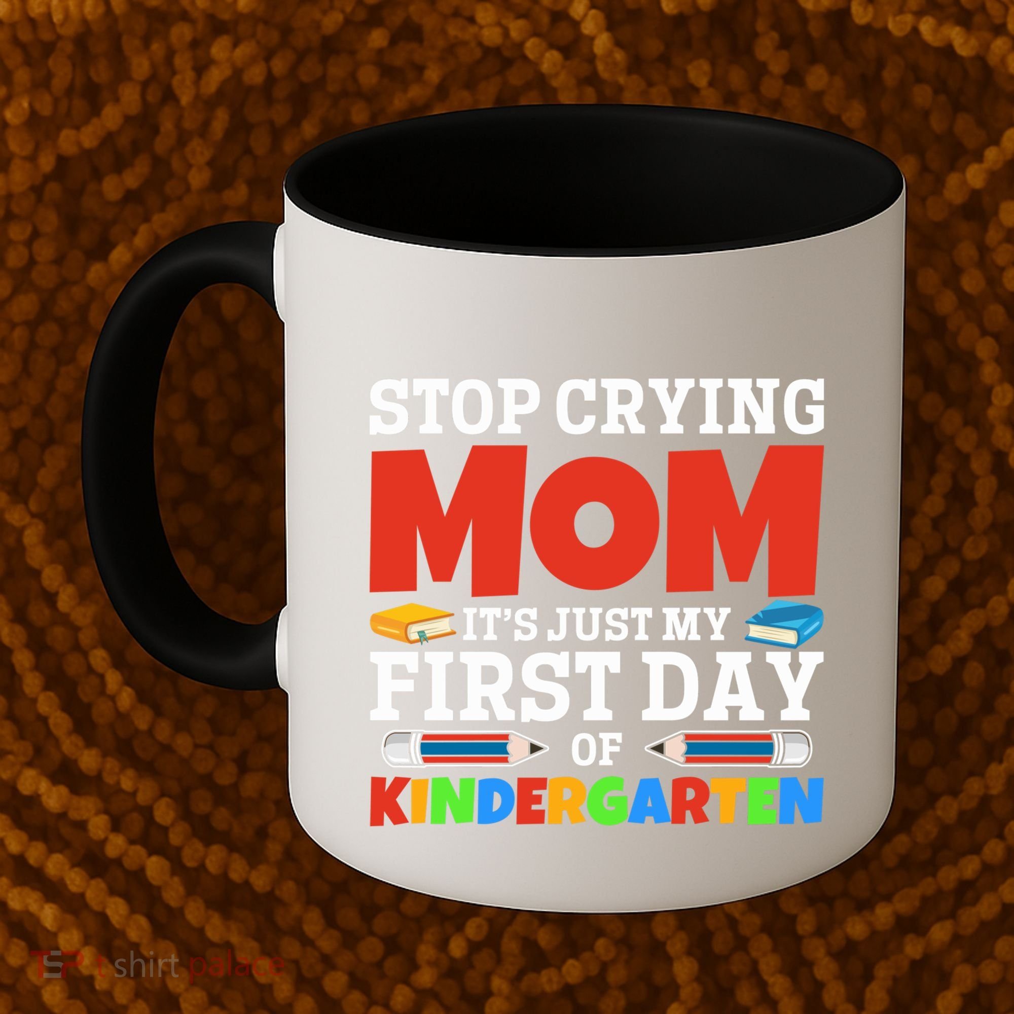 Stop Crying Mom Its Just My First Day Of Kindergarten Gift Coffee Mug