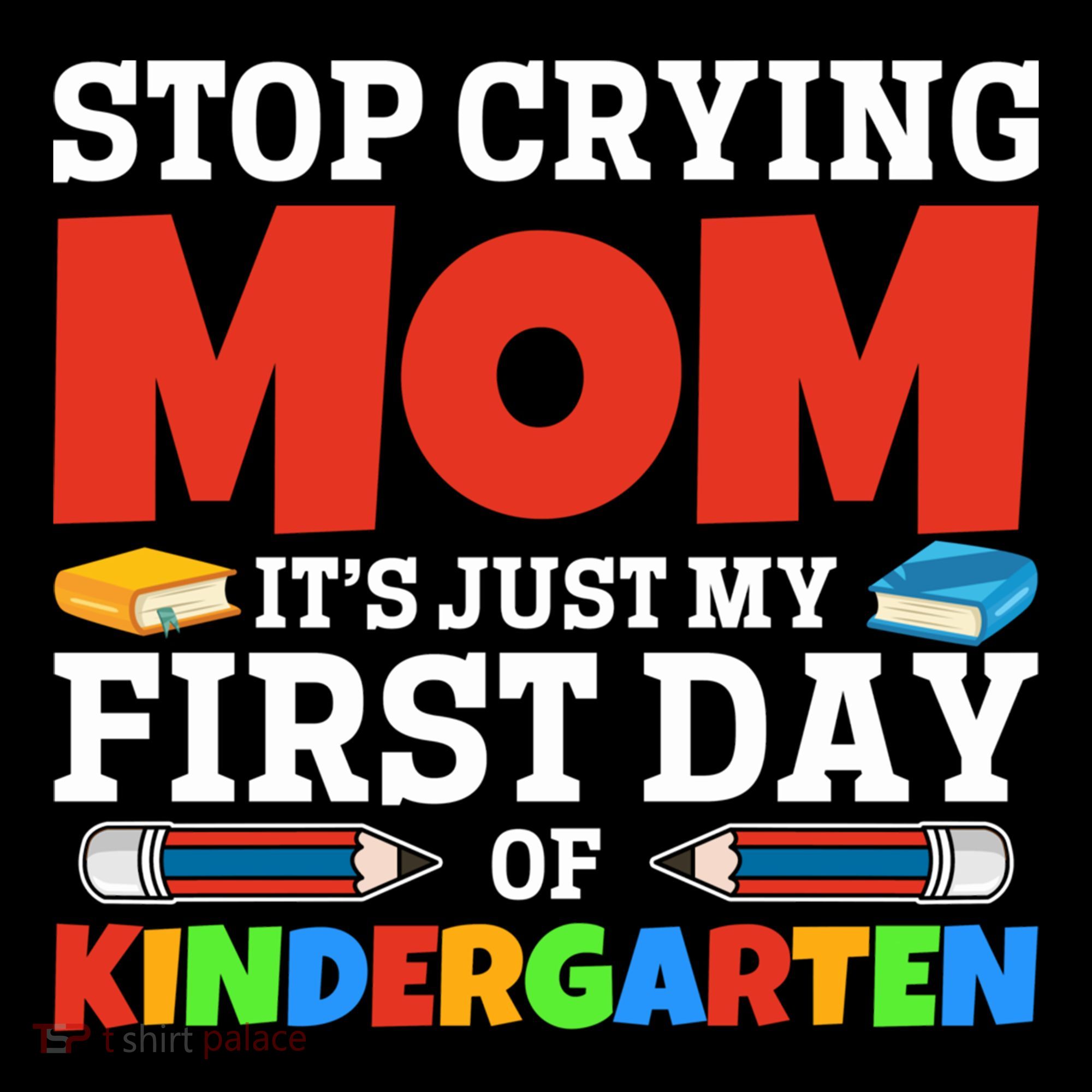Stop Crying Mom Its Just My First Day Of Kindergarten Gift Coffee Mug