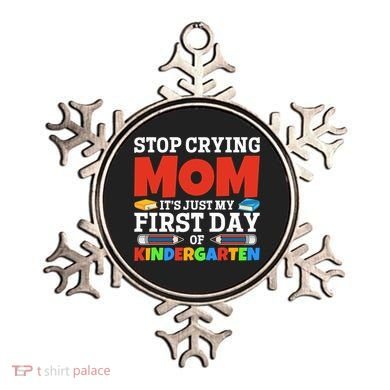 Stop Crying Mom Its Just My First Day Of Kindergarten Gift Ornament