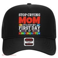 Stop Crying Mom Its Just My First Day Of Kindergarten Gift Hat thumb 0