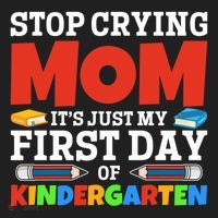 Stop Crying Mom Its Just My First Day Of Kindergarten Gift Hat thumb 2