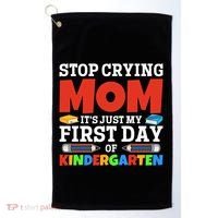 Stop Crying Mom Its Just My First Day Of Kindergarten Gift Golf Towel thumb 0