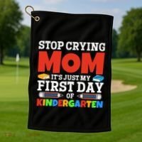 Stop Crying Mom Its Just My First Day Of Kindergarten Gift Golf Towel thumb 1
