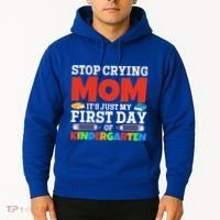 Stop Crying Mom Its Just My First Day Of Kindergarten Gift Hoodie thumb 2