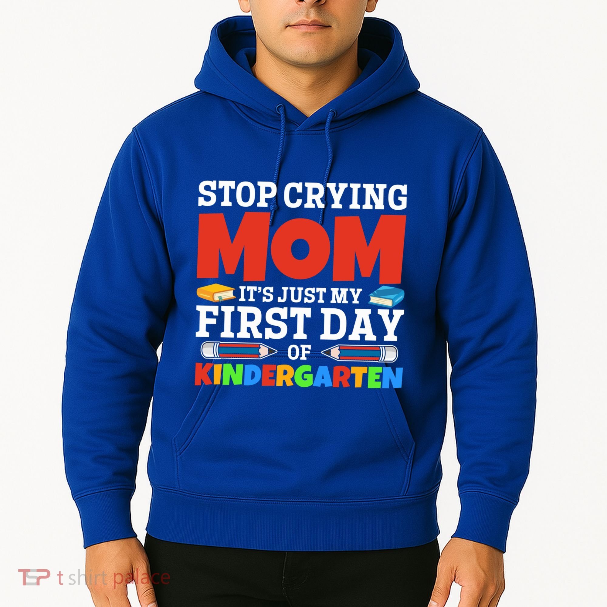 Stop Crying Mom Its Just My First Day Of Kindergarten Gift Hoodie