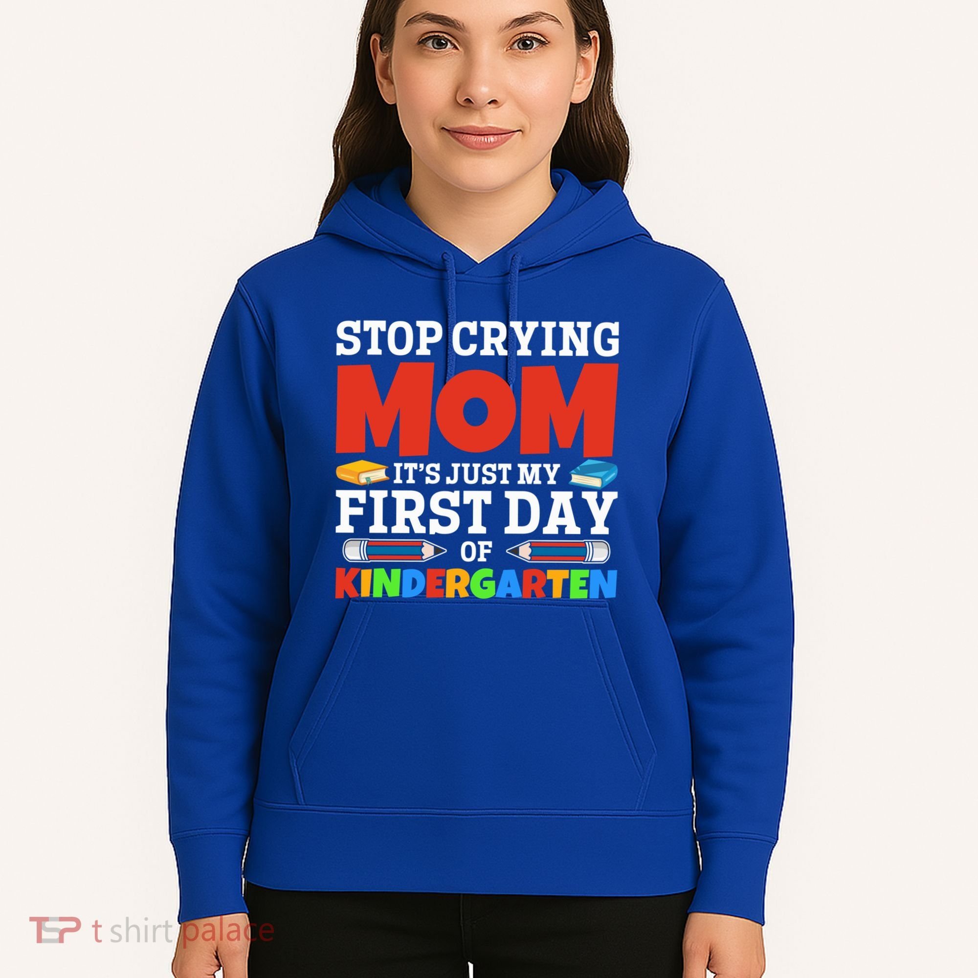 Stop Crying Mom Its Just My First Day Of Kindergarten Gift Hoodie