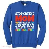 Stop Crying Mom Its Just My First Day Of Kindergarten Gift Sweatshirt thumb 0