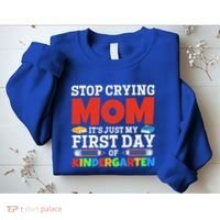 Stop Crying Mom Its Just My First Day Of Kindergarten Gift Sweatshirt thumb 2