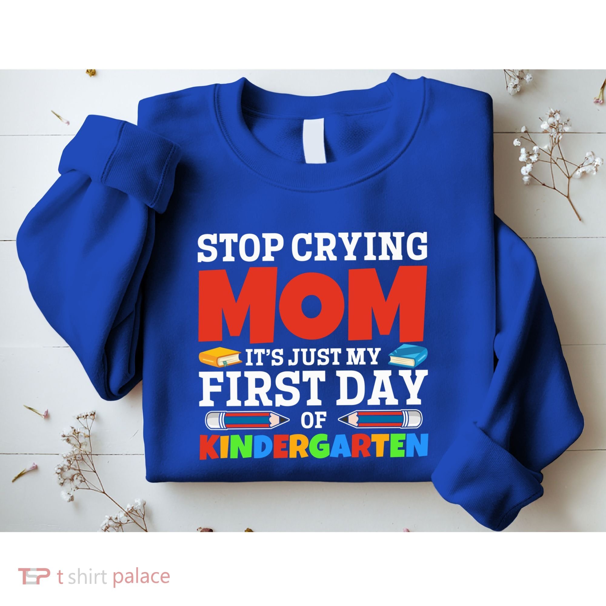 Stop Crying Mom Its Just My First Day Of Kindergarten Gift Sweatshirt